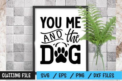 you me and  the dog svg