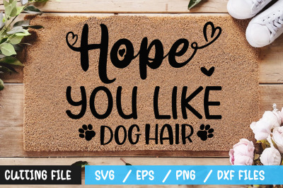 Hope You Like Dog Hair svg