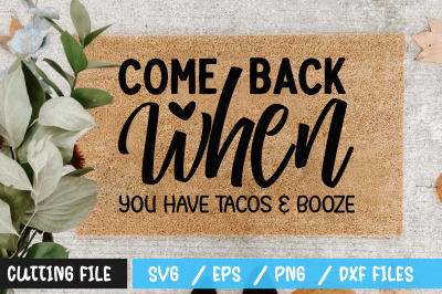 come back when you have tacos &amp; booze svg