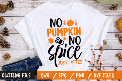 No pumpkin no spice just lattes svg