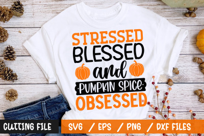 Stressed blessed and pumpkin spice obsessed svg