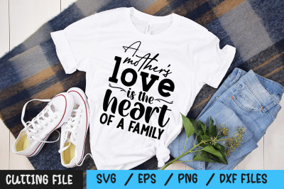 A mother&amp;&23;039;s love is the heart of a family svg