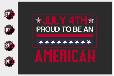 July 4th proud to be an American - 4th of July quotes design vector.