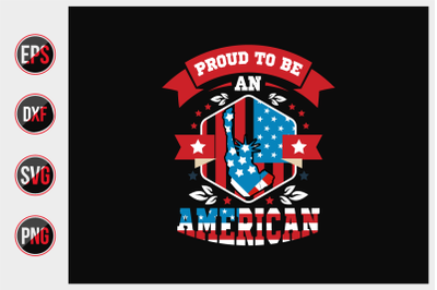 Proud to be an american - 4th of July t shirts design Vector graphic.