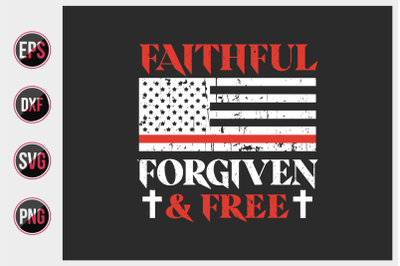 faithful forgiven and free - 4th of July t shirts design.