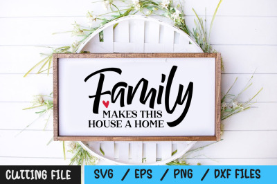 Family makes this house a home svg