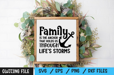 Family is the anchor that holds us through life&amp;&23;039;s storms svg