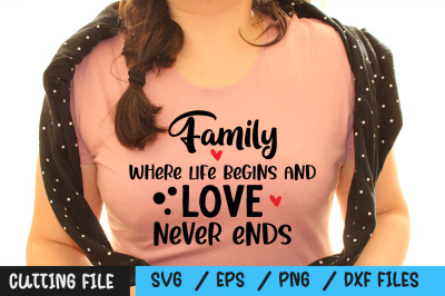 Family where life begins and love never ends svg