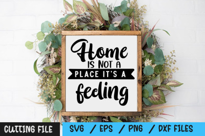 Home is not a place it&amp;&23;039;s a feeling svg