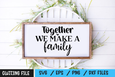 Together We Make A Family svg