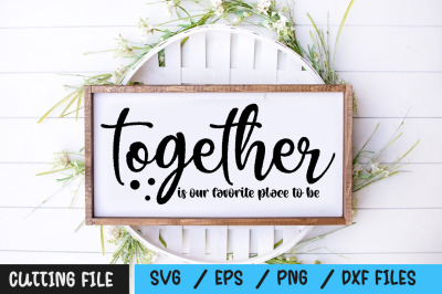 Together is our favorite place to be svg