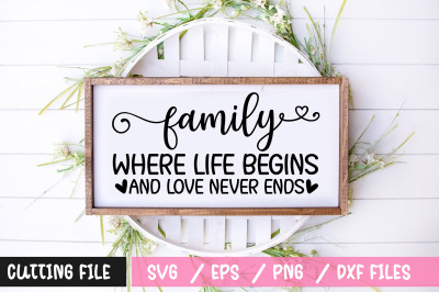 family where life begins and love never ends svg