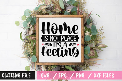 home is not place its a feeling svg