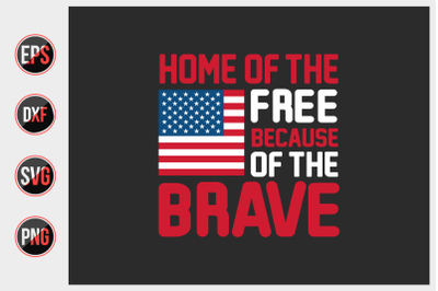 Home of the free because of the brave