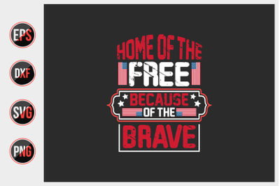 Home of the free because of the brave