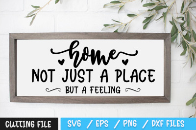 Home Not Just A Place But A Feeling svg