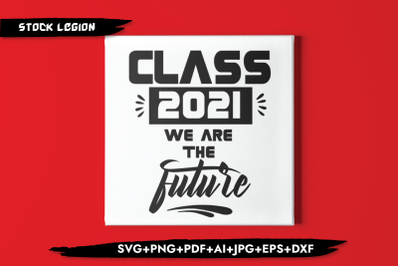 Class 2021 We Are The Future SVG