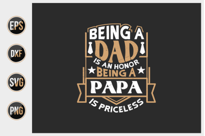 Being a dad is an honor being a papa is priceless