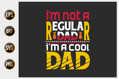 I&#039;m not a regular dad i&#039;m a cool dad - vector