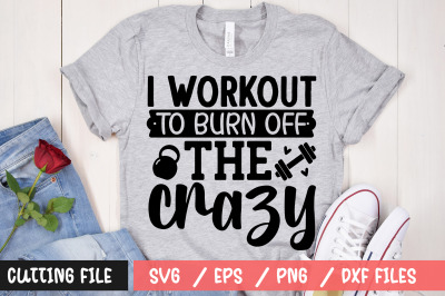 I workout to burn off the crazy svg