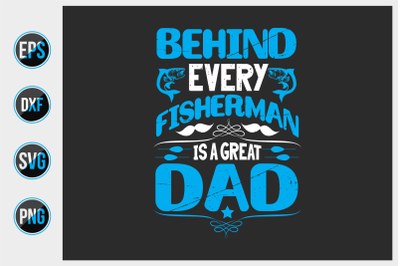 Behind every fisherman is a great dad