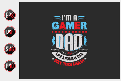 I&#039;m a gamer dad like a normal dad only much cooler