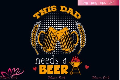 This dad needs a beer svg, dad gifts, dad shirt, fathers day