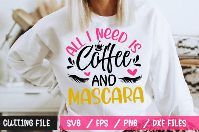 All I Need Is Coffee And Mascara svg