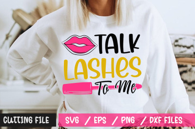 Talk Lashes To Me svg