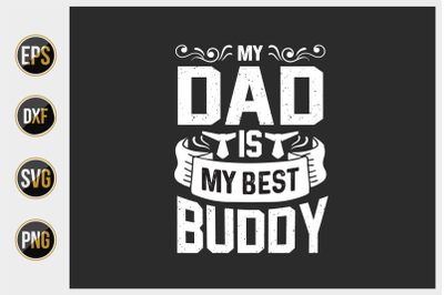 My dad &nbsp;is my best buddy