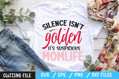 silence isn&#039;t golden it&#039;s suspicious momlife svg