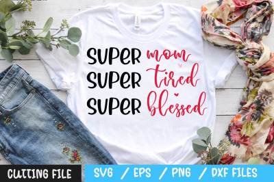 super mom super tired super blessed svg