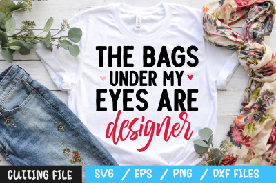 the bags under my eyes are designer svg