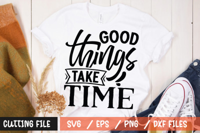 Good things take time svg