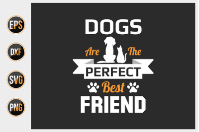 dogs are the perfect best friend