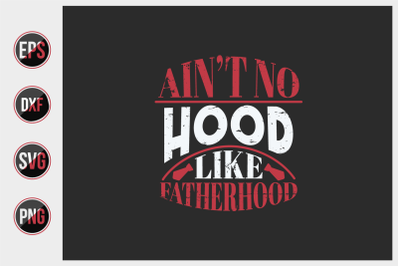 ain&#039;t no hood like fatherhood