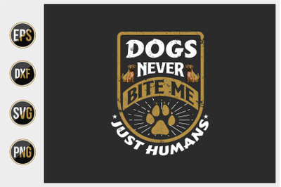 Dogs Never Bite Me Just Humans