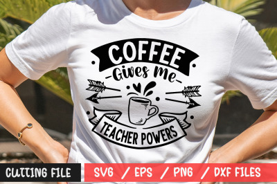 Coffee Gives Me Teacher Powers svg