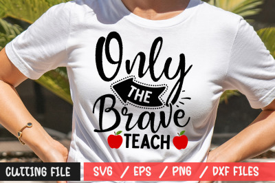 Only The Brave Teach svg