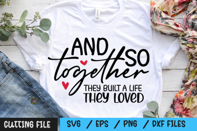 And so together they built a life t hey loved svg