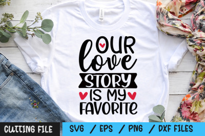 Our love story is my favorite svg