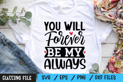 You Will Forever Be My Always svg