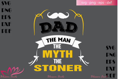 Dad the man the myth the stoner svg, fathers day svg, dad svg, dad shi