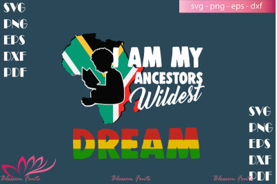 I am my ancestors wildest dream svg, juneteenth shirt, black month svg