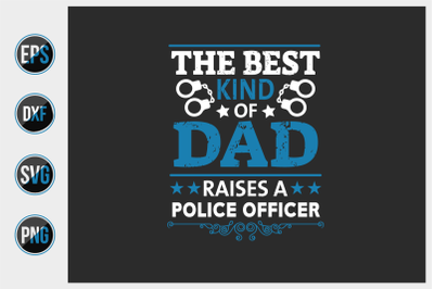 the best kind of dad raises a police officer