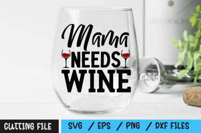 Mama Needs wine svg