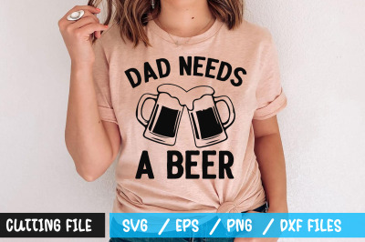 Dad needs a beer svg