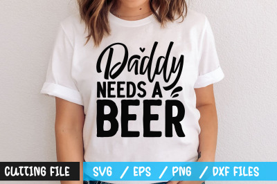 Daddy needs a beer svg