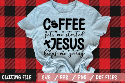 Coffee gets me started jesus keeps me going svg