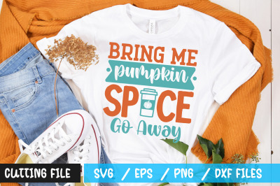 bring me pumpkin spice go away svg